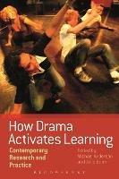 How Drama Activates Learning: Contemporary Research and Practice - cover