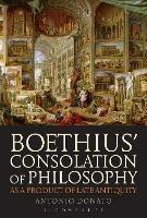 Boethius’ Consolation of Philosophy as a Product of Late Antiquity - Antonio Donato - cover