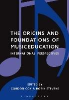 The Origins and Foundations of Music Education: International Perspectives - cover