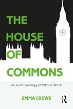 The House of Commons: An Anthropology of MPs at Work