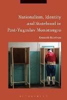 Nationalism, Identity and Statehood in Post-Yugoslav Montenegro - Kenneth Morrison - cover