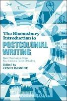The Bloomsbury Introduction to Postcolonial Writing: New Contexts, New Narratives, New Debates