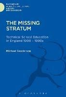 The Missing Stratum: Technical School Education in England 1900-1990s - Michael Sanderson - cover
