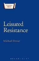 Leisured Resistance: Villas, Literature and Politics in the Roman World - Michael Dewar - cover