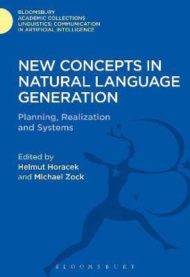 New Concepts in Natural Language Generation: Planning, Realization and Systems - Helmut Horacek - cover
