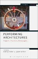 Performing Architectures: Projects, Practices, Pedagogies - cover