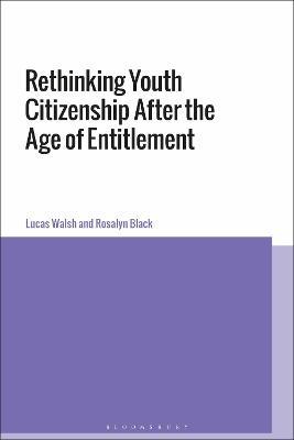 Rethinking Youth Citizenship After the Age of Entitlement - Lucas Walsh,Rosalyn Black - cover