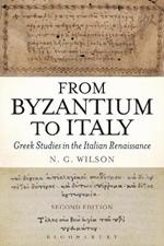 From Byzantium to Italy: Greek Studies in the Italian Renaissance