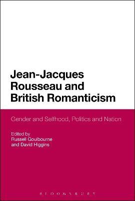 Jean-Jacques Rousseau and British Romanticism: Gender and Selfhood, Politics and Nation - cover