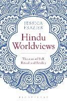 Hindu Worldviews: Theories of Self, Ritual and Reality - Jessica Frazier - cover