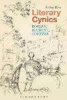 Literary Cynics: Borges, Beckett, Coetzee - Arthur Rose - cover