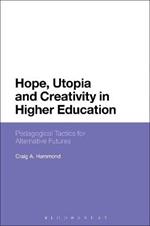 Hope, Utopia and Creativity in Higher Education: Pedagogical Tactics for Alternative Futures