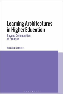 Learning Architectures in Higher Education: Beyond Communities of Practice - Jonathan Tummons - cover