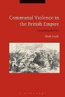 Communal Violence in the British Empire: Disturbing the Pax - Mark Doyle - cover