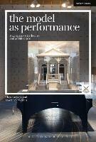 The Model as Performance: Staging Space in Theatre and Architecture - Thea Brejzek,Lawrence Wallen - cover