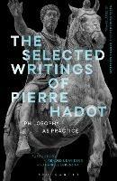 The Selected Writings of Pierre Hadot: Philosophy as Practice - Pierre Hadot - cover