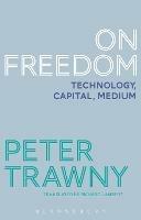 On Freedom: Technology, Capital, Medium - Peter Trawny - cover