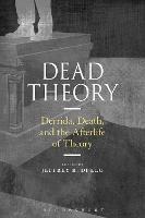 Dead Theory: Derrida, Death, and the Afterlife of Theory - cover