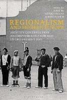 Regionalism and Modern Europe: Identity Construction and Movements from 1890 to the Present Day - cover