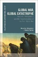 Global War, Global Catastrophe: Neutrals, Belligerents and the Transformations of the First World War - Maartje Abbenhuis,Ismee Tames - cover