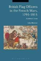 British Flag Officers in the French Wars, 1793-1815: Admirals' Lives - John Morrow - cover
