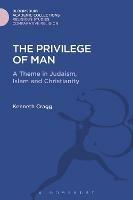 The Privilege of Man: A Theme in Judaism, Islam and Christianity - Kenneth Cragg - cover