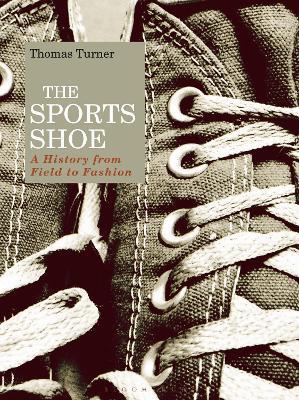 The Sports Shoe: A History from Field to Fashion - Thomas Turner - cover