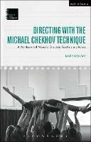 Directing with the Michael Chekhov Technique: A Workbook with Video for Directors, Teachers and Actors - Mark Monday - cover
