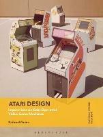 Atari Design: Impressions on Coin-Operated Video Game Machines - Raiford Guins - cover
