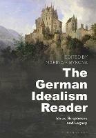 The German Idealism Reader: Ideas, Responses, and Legacy