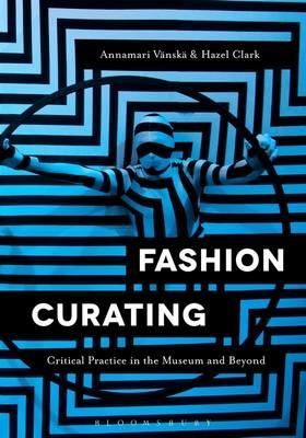 Fashion Curating: Critical Practice in the Museum and Beyond - cover