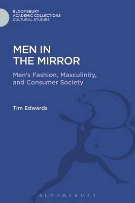 Men in the Mirror: Men's Fashion, Masculinity, and Consumer Society - Tim Edwards - cover