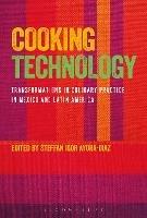 Cooking Technology: Transformations in Culinary Practice in Mexico and Latin America - cover