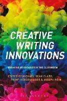 Creative Writing Innovations: Breaking Boundaries in the Classroom - cover