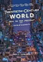 The Twentieth-Century World, 1914 to the Present: State of Modernity - John C. Corbally - cover
