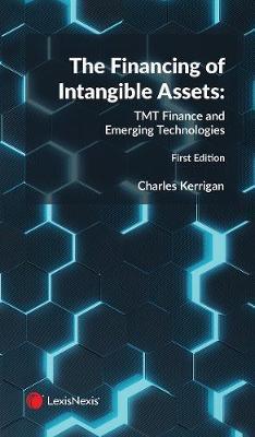 The Financing of Intangible Assets: TMT Finance and Emerging Technologies - Charles Kerrigan - cover