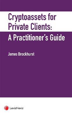 Crypto-Assets for Private Clients: A Practitioner's Guide - James Brockhurst - cover