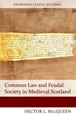 Common Law and Feudal Society in Medieval Scotland - Hector MacQueen - cover