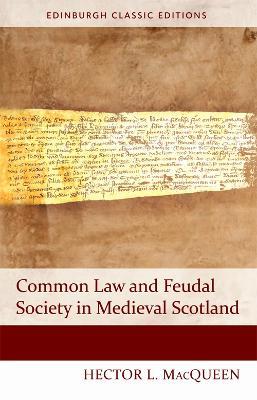 Common Law and Feudal Society in Medieval Scotland - Hector MacQueen - cover