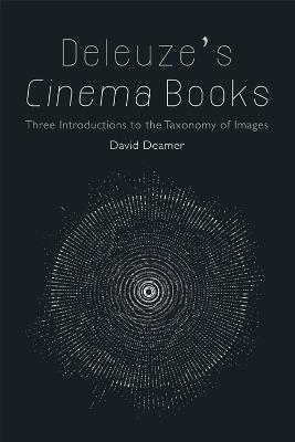 Deleuze's Cinema Books: Three Introductions to the Taxonomy of Images - David Deamer - cover