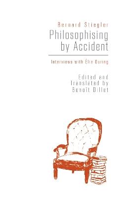 Philosophising by Accident: Interviews with Elie During - Bernard Stiegler - cover