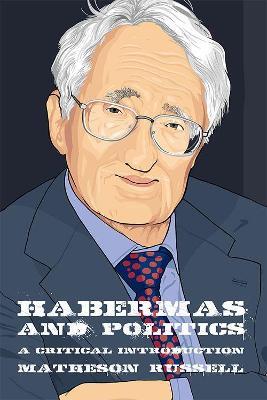 Habermas and Politics: A Critical Introduction - Matheson Russell - cover