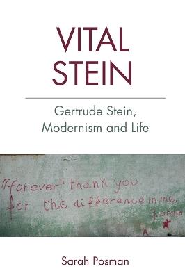 Vital Stein: Gertrude Stein, Modernism and Life - Sarah Posman - cover