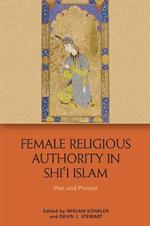 Female Religious Authority in Shi'i Islam: A Comparative History