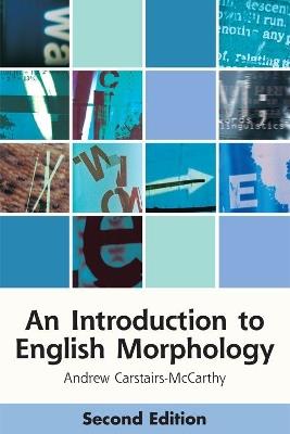 An Introduction to English Morphology: Words and Their Structure (2nd edition) - Andrew Carstairs-McCarthy - cover