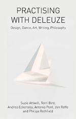 Practising with Deleuze: Design, Dance, Art, Writing, Philosophy