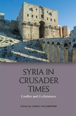 Syria in Crusader Times: Conflict and Co-Existence - cover