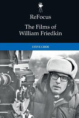 Refocus: the Films of William Friedkin - Steve Choe - cover