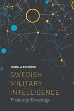 Swedish Military Intelligence: Producing Knowledge
