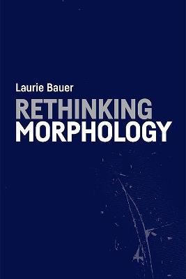 Rethinking Morphology - Laurie Bauer - cover